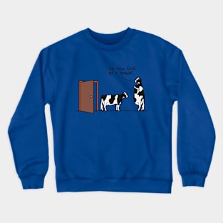 Do You Live In A Barn Crewneck Sweatshirt